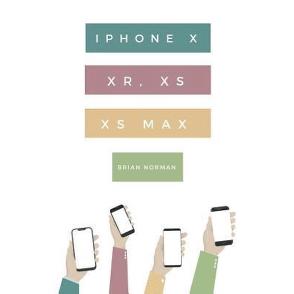 Pre-Owned The Ridiculously Simple Guide to iPhone X, Xr, Xs, and XS Max: A Practical Guide to Getting Started with the Next Generation of iPhone and IOS 12 (Paperback) 1723947806 9781723947803