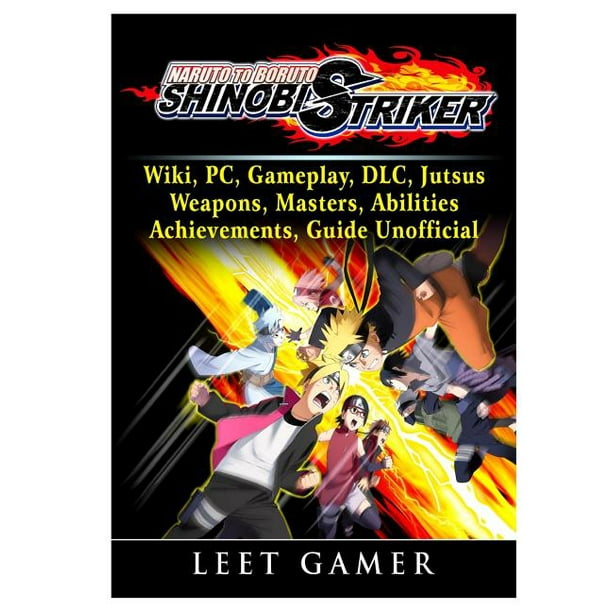 Naruto To Boruto Shinobi Striker Wiki Pc Gameplay Dlc Jutsus Weapons Masters Abilities Achievements Guide Unofficial Paperback Walmart Com
