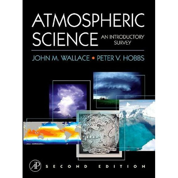 Pre-Owned Atmospheric Science, Second Edition: An Introductory Survey (International Geophysics) [Hardcover] Wallace, John M. and Hobbs, Peter V.