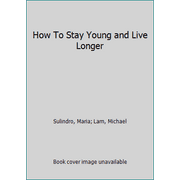 How To Stay Young and Live Longer [Paperback - Used]