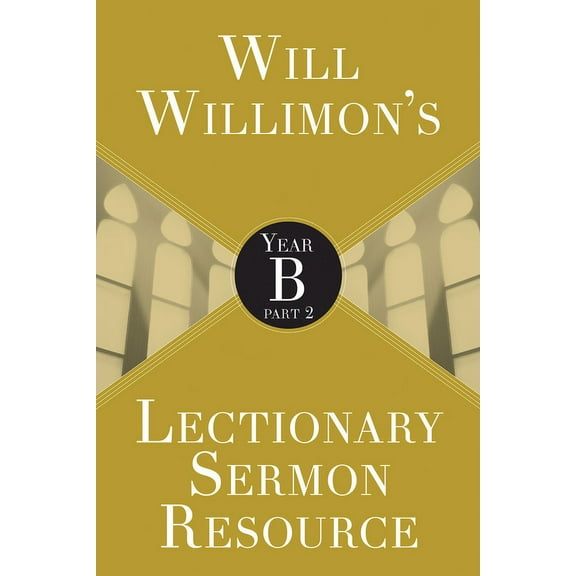 Will Willimon's Lectionary Sermon Resource: Year B Part 2, (Paperback)