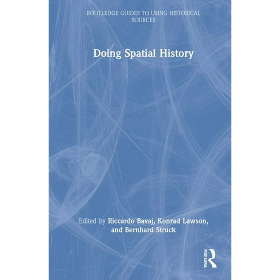 Routledge Guides to Using Historical Sou Doing Spatial History, (Hardcover)