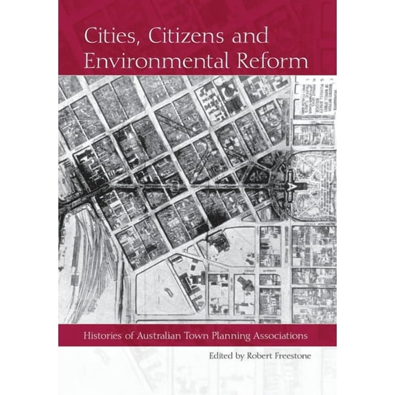 Cities, Citizens and Environmental Reform: Histories of Australian Town Planning Associations, (Paperback)