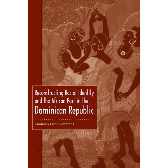 New World Diasporas Reconstructing Racial Identity and the African Past in the Dominican Republic, (Paperback)