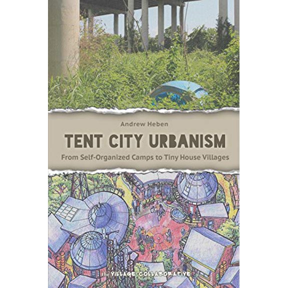 Pre-Owned Tent City Urbanism: From Self-Organized Camps to Tiny House Villages (Paperback) 0692248056 9780692248058