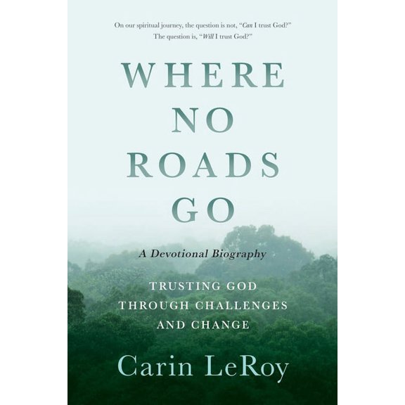 Where No Roads Go: Trusting God through Challenges and Change (A Devotional Biography), (Paperback)