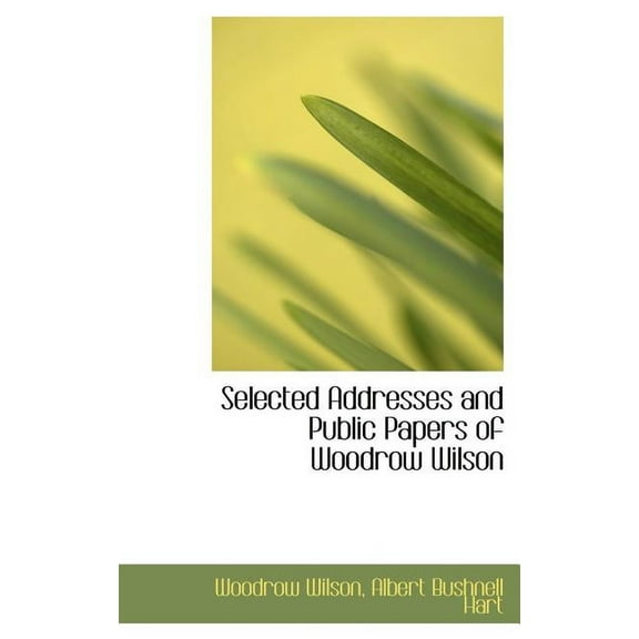 Selected Addresses and Public Papers of Woodrow Wilson (Hardcover)