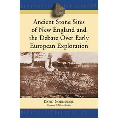 Ancient Stone Sites of New England and the Debate Over Early European Exploration -