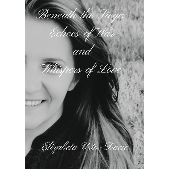 Beneath the Siege: Echoes of War and Whispers of Love, (Paperback)