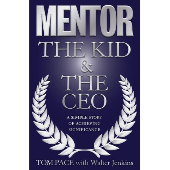 Pre-Owned Mentor: The Kid & the CEO: A Simple Story of Achieving Significance (Paperback) by Tom Pace, Walter Jenkins