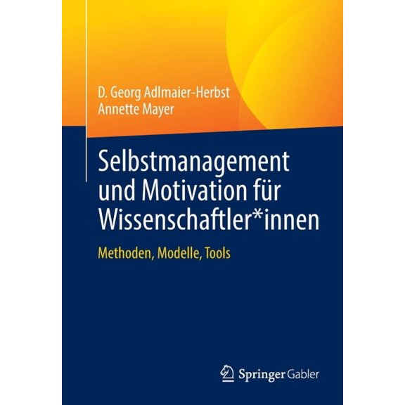 Selbstmanagement Und Motivation FÃ¼r Wissenschaftler*innen: Methoden, Modelle, Tools, (Paperback)