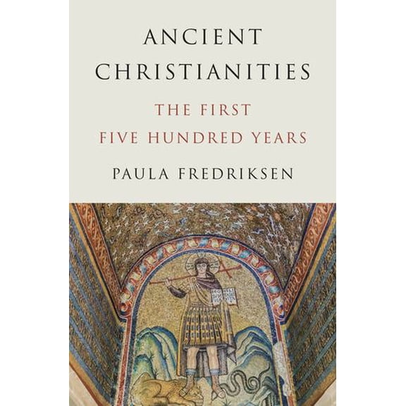 Ancient Christianities: The First Five Hundred Years