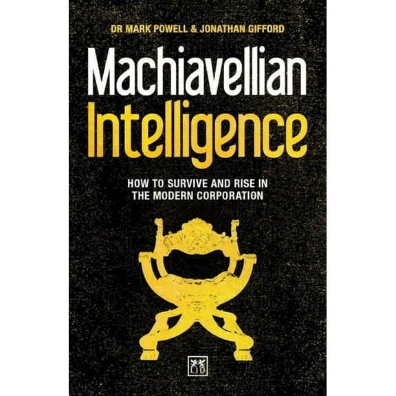 Machiavellian Intelligence : How to Survive and Rise in the Modern Corporation (Paperback)