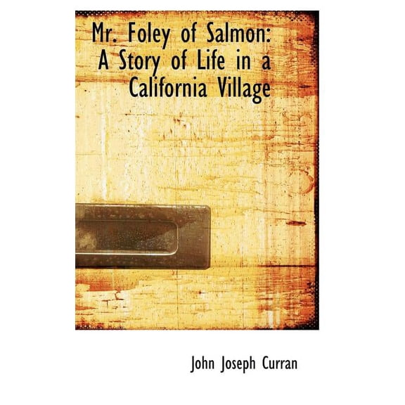 Mr. Foley of Salmon : A Story of Life in a California Village (Hardcover)
