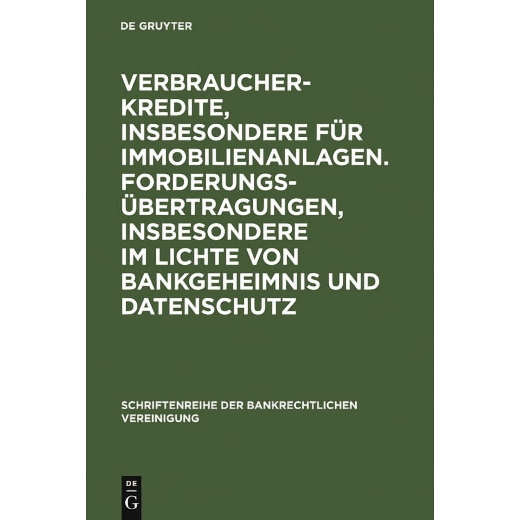 Schriftenreihe Der Bankrechtlichen Verei Verbraucherkredite insbesondere f&Atilde;&frac14;r Immobilienanlagen. Forderungs&Atilde;&frac14;bertragungen insbesondere im Lichte von Bankgeheimni Book 25 (Hardcover)