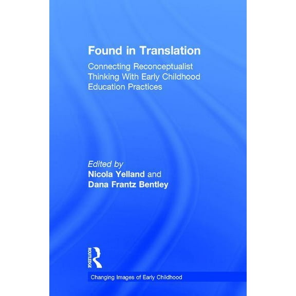 Changing Images of Early Childhood Found in Translation: Connecting Reconceptualist Thinking with Early Childhood Education Practices, (Hardcover)