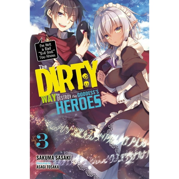 The Dirty Way to Destroy the Goddess's Heroes (light novel): The Dirty Way to Destroy the Goddess's Heroes, Vol. 3 (light novel) : I'm Not a Bad "Evil God," You Know. (Series #3) (Paperback)