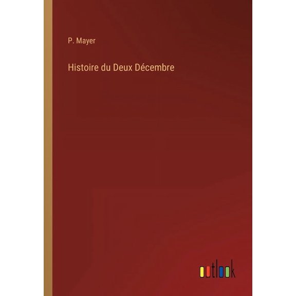 Histoire du Deux Décembre (Paperback)