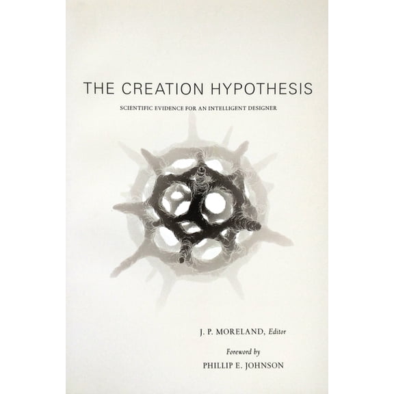 The Creation Hypothesis: Scientific Evidence for an Intelligent Designer, (Paperback)