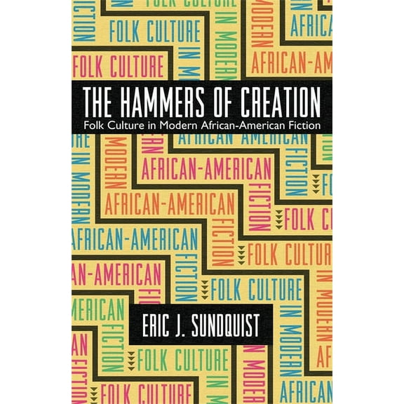 Mercer University Lamar Memorial Lecture The Hammers of Creation: Folk Culture in Modern African-American Fiction, Book 35, (Paperback)