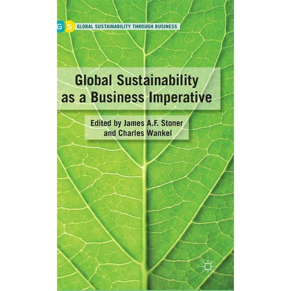 Global Sustainability Through Business Global Sustainability as a Business Imperative, (Hardcover)