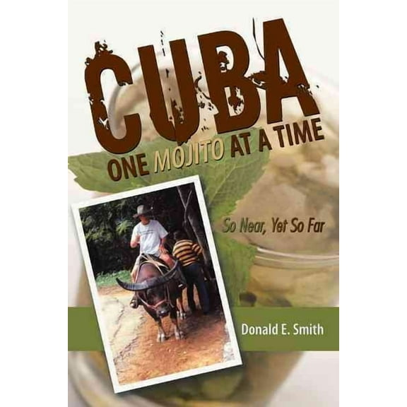 CUBA - One Mojito At A Time: So Near, Yet So Far (Paperback)