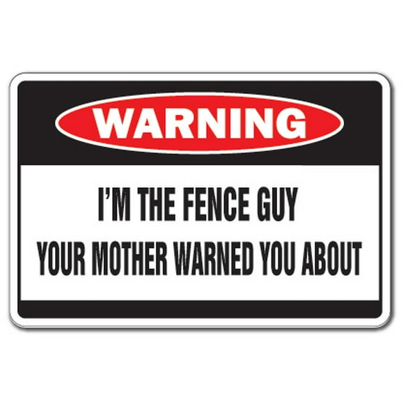 I'm The Fence Guy Warning Decal | Indoor/Outdoor | Funny Home Décor for Garages, Living Rooms, Bedroom, Offices | SignMission Cyclone Picket Wood Decal Wall Plaque Decoration