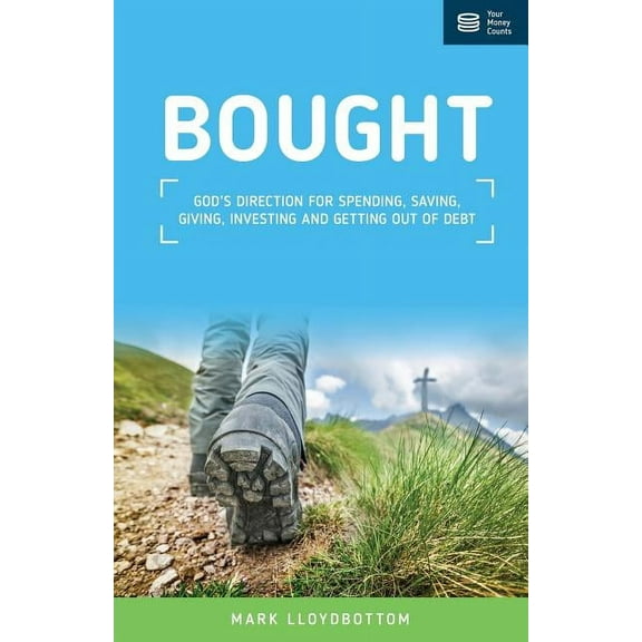 Bought : God's direction for spending, saving, giving, investing and getting out of debt.