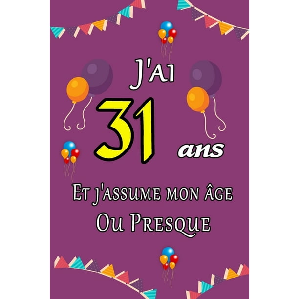 J Ai 31 Ans Et J Assume Mon Age Ou Presque Excellente Idee De Cadeau D Anniversaire Assez Original Cadeau D Appreciation Pour Femme Homme Meilleure Amie Frere Soeur Coupine Coupain 15 24cm X Walmart Com J Ai 31 Ans Et J Assume Mon Age Ou Presque Excellente Idee De Cadeau D Anniversaire Assez Original Cadeau D Appreciation Pour Femme Homme Meilleure Amie Frere Soeur Coupine Coupain 15 24cm X Walmart Com
