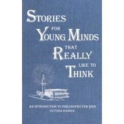 Stories for Young Minds that Really Like to Think: An Introduction to Philosophy for Kids (Paperback) by Victoria Barker