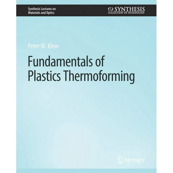 Synthesis Lectures on Materials and Opti Fundamentals of Plastics Thermoforming, (Paperback)