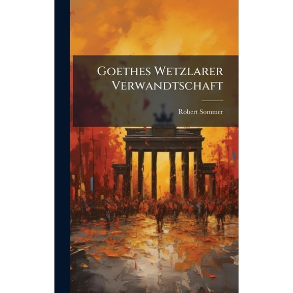 Goethes Wetzlarer Verwandtschaft, (Hardcover)