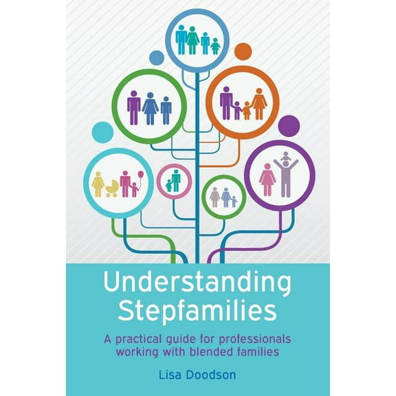 Understanding Stepfamilies: A Practical Guide for Professionals Working with Blended Families, (Paperback)