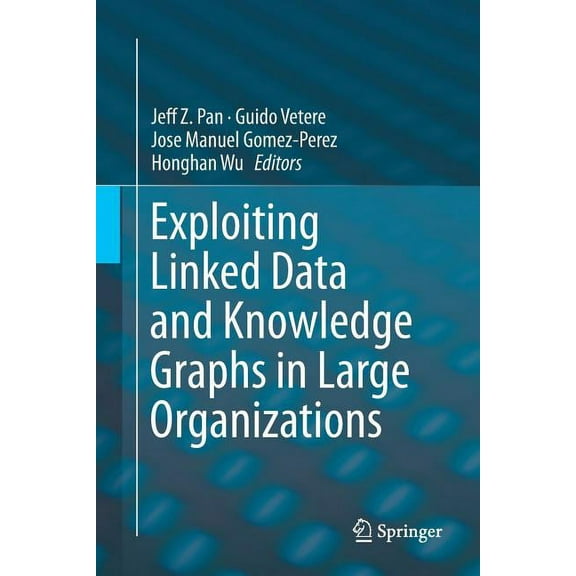 Exploiting Linked Data and Knowledge Graphs in Large Organisations, (Paperback)