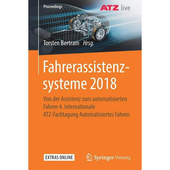 Proceedings Fahrerassistenzsysteme 2018: Von Der Assistenz Zum Automatisierten Fahren 4. Internationale Atz-Fachtagung Automatisiert, (Paperback)