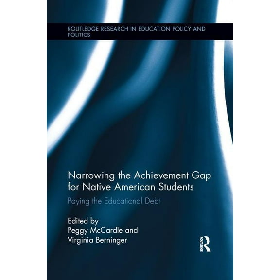 Routledge Research in Education Policy and Politics: Narrowing the Achievement Gap for Native American Students: Paying the Educational Debt (Paperback)