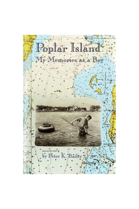 Pre-Owned Poplar Island: My Memories as a Boy (Paperback) by Peter K Bailey