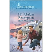 Home to Hearts Bay: His Alaskan Redemption: An Uplifting Inspirational Romance (Paperback)