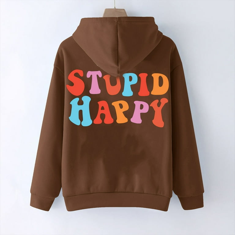 Stupid happy hoodie new arrivals
