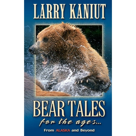 Bear Tales for the Ages: From Alaska and Beyond, (Paperback)