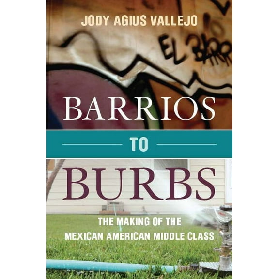 Barrios to Burbs: The Making of the Mexican American Middle Class, (Paperback)