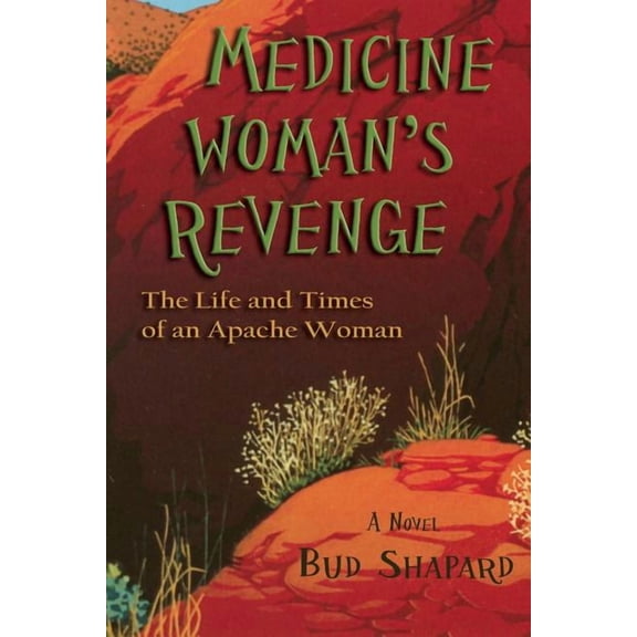 Medicine Woman's Revenge: The Life and Times of an Apache Woman, A Novel, (Paperback)