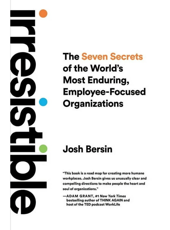 Irresistible: The Seven Secrets of the World's Most Enduring, Employee-Focused Organizations (Hardcover)