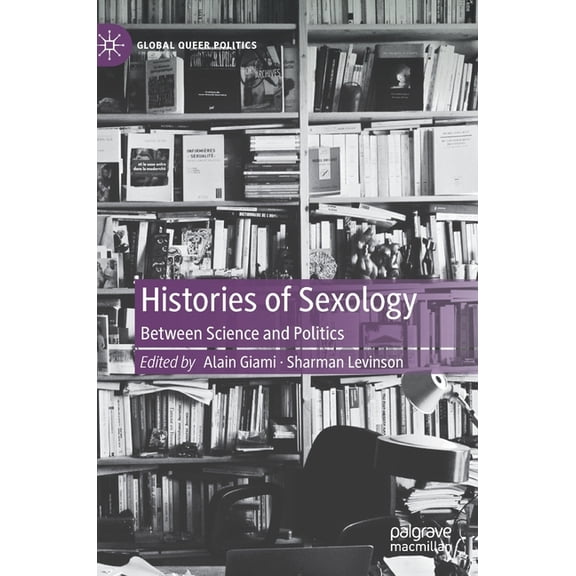 Global Queer Politics Histories of Sexology: Between Science and Politics, (Hardcover)