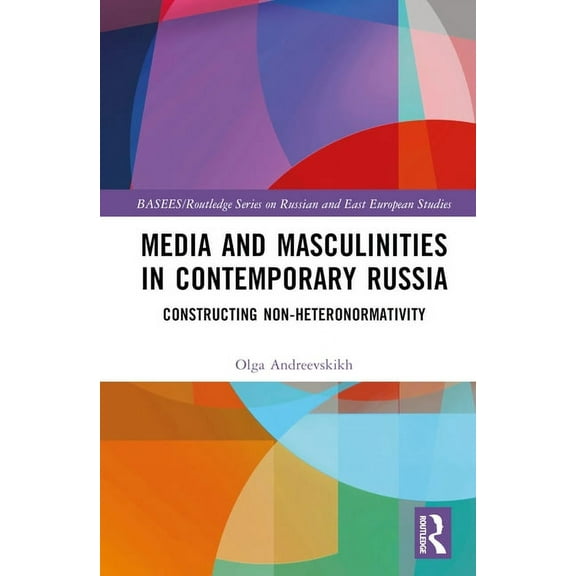 Routledge Contemporary Russia and Easter Media and Masculinities in Contemporary Russia: Constructing Non-heteronormativity, (Hardcover)