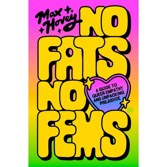 No Fats, No Fems: A Guide to Queer Empathy and Unpacking Prejudice, (Paperback)