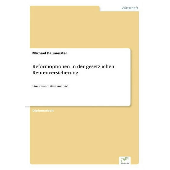 Reformoptionen in der gesetzlichen Rentenversicherung: Eine quantitative Analyse, (Paperback)