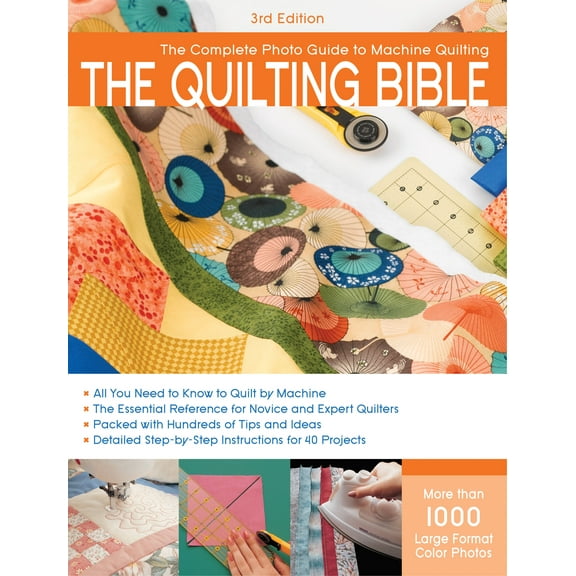 Complete Photo Guide: Quilting Bible, 3rd Edition : The Complete Photo Guide to Machine Quilting (Paperback)