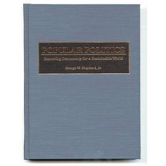Popular Politics: Renewing Democracy for a Sustainable World, (Hardcover)
