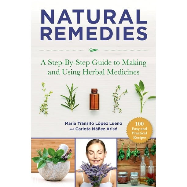 Natural Remedies A StepByStep Guide to Making and Using Herbal